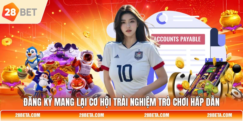 dang ky mang lai co hoi trai nghiem tro choi hap dan Đăng ký mang lại cơ hội trải nghiệm trò chơi hấp dẫn
