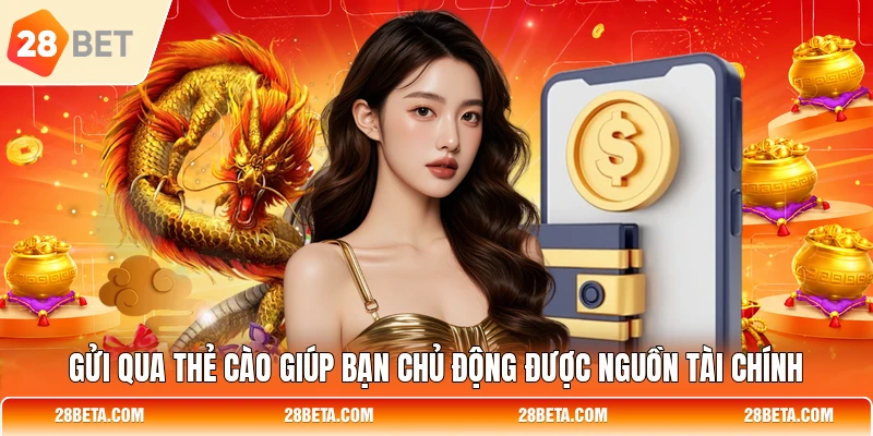gui qua the cao giup ban chu dong duoc nguon tai chinh Gửi qua thẻ cào giúp bạn chủ động được nguồn tài chính