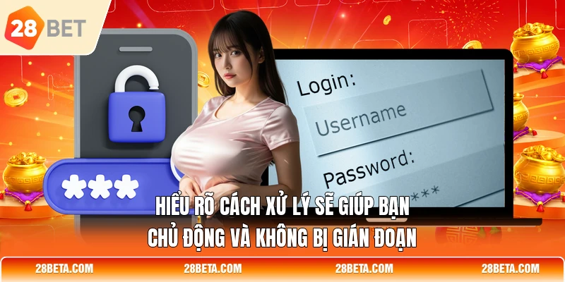 hieu ro cach xu ly se giup ban chu dong va khong bi gian doan Hiểu rõ cách xử lý sẽ giúp bạn chủ động và không bị gián đoạn