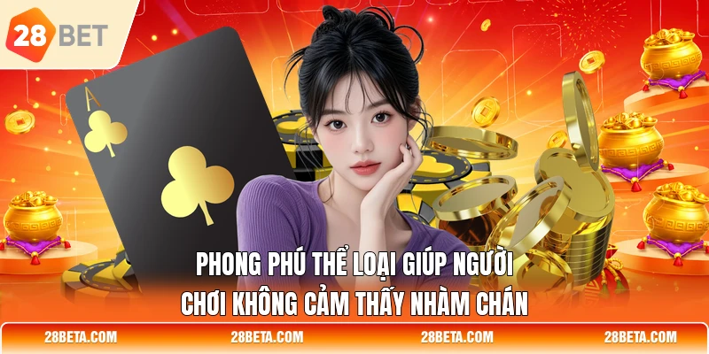 phong phu the loai giup nguoi choi khong cam thay nham chan Phong phú thể loại giúp người chơi không cảm thấy nhàm chán
