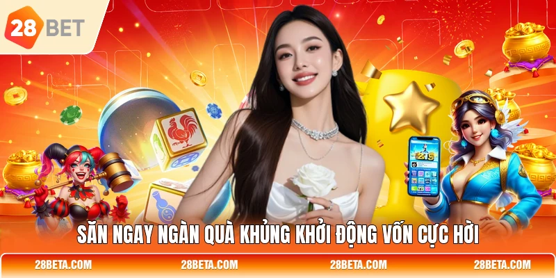 san ngay ngan qua khung khoi dong von cuc hoi Săn ngay ngàn quà khủng khởi động vốn cực hời