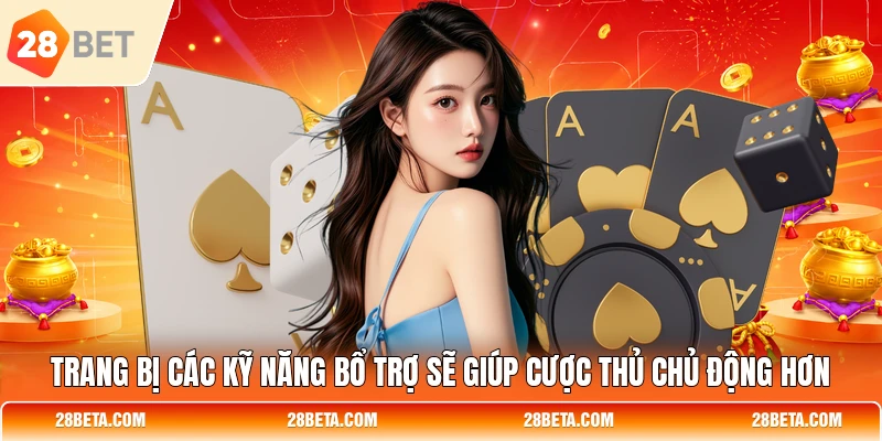 trang bi cac ky nang bo tro se giup cuoc thu chu dong hon Trang bị các kỹ năng bổ trợ sẽ giúp cược thủ chủ động hơn